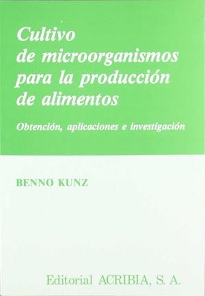 CULTIVO DE MICROORGANISMOS PARA LA PRODUCCIÓN DE ALIMENTOS | 9788420005751 | KUNZ, BENNO