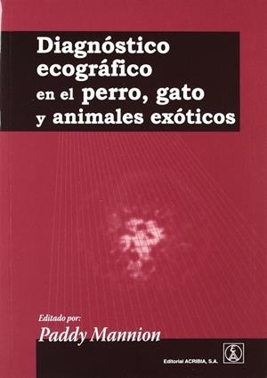 DIAGNÓSTICO ECOGRÁFICO EN EL PERRO, GATO Y ANIMALES EXÓTICOS | 9788420011196 | MANNION, PADDY