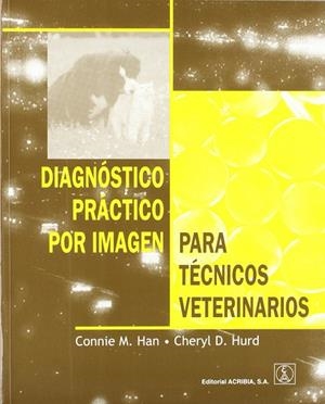 DIAGNÓSTICO PRÁCTICO POR IMAGEN PARA TÉCNICOS VETERINARIOS | 9788420009575 | HAN, MAN-CHUNG / HURD, CHERYL D.
