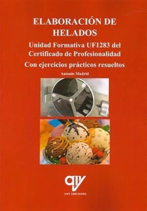 ELABORACIÓN DE HELADOS. UNIDAD FORMATIVA UF1283 DEL CERTIFICADO DE PROFESIONALIDAD | 9788494689666 | MADRID VICENTE, ANTONIO