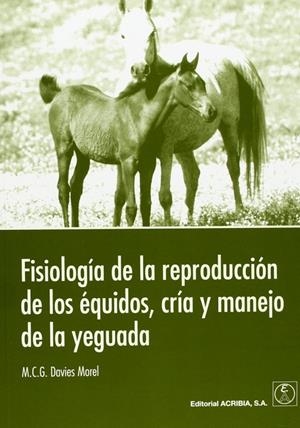 FISIOLOGÍA DE LA REPRODUCCIÓN DE LOS ÉQUIDOS, CRÍA Y MANEJO DE LA YEGUADA | 9788420010564 | MOREL DAVIES, M.