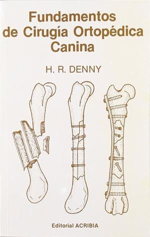 FUNDAMENTOS DE CIRUGÍA ORTOPÉDICA CANINA | 9788420004921 | DENNY, H. R.