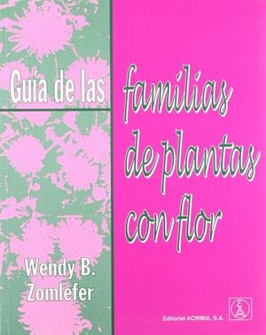 GUÍA DE LAS FAMILIAS DE PLANTAS CON FLOR | 9788420010366 | ZOMLEFER, B. WENDY