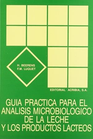 GUÍA PRÁCTICA PARA EL ANÁLISIS MICROBIOLÓGICO DE LA LECHE Y LOS PRODUCTOS LÁCTEOS | 9788420006680 | BEERENS, H.