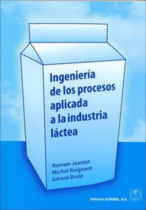 INGENIERÍA DE LOS PROCESOS APLICADA A LA INDUSTRIA LÁCTEA | 9788420010502 | JEANTET, ROMAIN