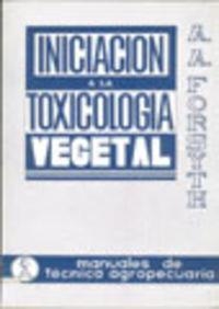INICIACIÓN A LA TOXICOLOGÍA VEGETAL | 9788420000824 | FORSYTH, A. A.