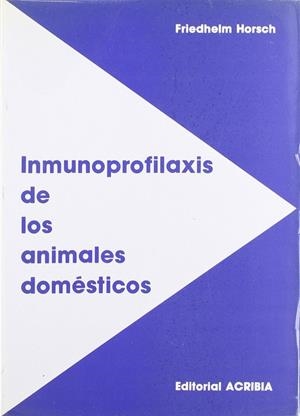 INMUNOPROFILAXIS DE LOS ANIMALES DOMÉSTICOS | 9788420005157 | HORSCH, F.