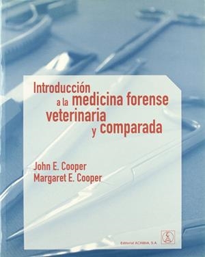 INTRODUCCIÓN A LA MEDICINA FORENSE VETERINARIA Y COMPARADA | 9788420011202 | COOPER E., JOHN / COOPER E., MARGARET