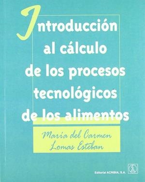 INTRODUCCIÓN AL CÁLCULO DE LOS PROCESOS TECNOLÓGICOS | 9788420009803 | LOMAS ESTEBAN, M. CARMEN