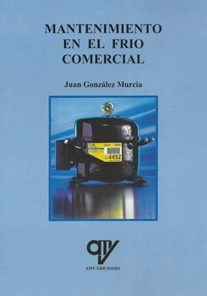 MANTENIMIENTO EN FRÍO COMERCIAL | 9788494555886 | GONZÁLEZ MURCIA, JUAN