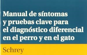 MANUAL DE SÍNTOMAS Y PRUEBAS CLAVE PARA EL DIAGNÓSTICO DIFERENCIAL EN EL PERRO Y EL GATO | 9788420011301 | SCHREY, CHRISTIAN F.