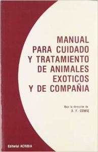 MANUAL PARA CUIDADO Y TRATAMIENTO ANIMALES EXÓTICOS Y DE COMPAÑÍA | 9788420004532 | COWIE, A. F.