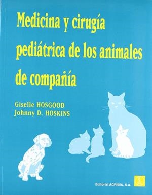 MEDICINA Y CIRUGÍA PEDIÁTRICA DE LOS ANIMALES DE COMPAÑÍA | 9788420009230 | HOSGOOD, G.