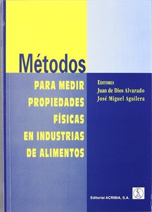 MÉTODOS PARA MEDIR PROPIEDADES FÍSICAS EN INDUSTRIAS DE ALIMENTOS | 9788420009391 | ALVARADO, JUAN DE DIOS / AGUILERA, JOSÉ MIGUEL