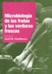 MICROBIOLOGÍA DE LAS FRUTAS Y LAS VERDURAS FRESCAS | 9788420011004 | MATTHEWS, KARL R.