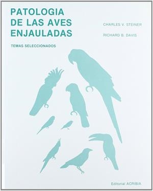 PATOLOGÍA DE AVES ENJAULADAS | 9788420005553 | STEINER, CHARLES V.