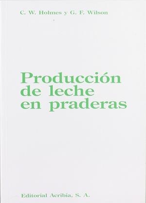 PRODUCCIÓN DE LECHE EN PRADERAS | 9788420006444 | HOLMES, W. C.