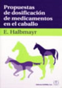 PROPUESTAS DE DOSIFICACIÓN DE MEDICAMENTOS EN EL CABALLO | 9788420011189 | HALBMAYR, EDELTRAUD