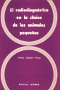 RADIODIAGNÓSTICO EN LA CLÍNICA DE LOS ANIMALES PEQUEÑOS, EL | 9788420004495 | FICUS, HEINZ JURGEN