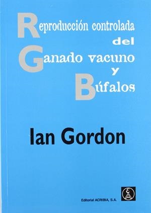 REPRODUCCIÓN CONTROLADA DEL GANADO VACUNO Y BÚFALOS | 9788420008783 | GORDON, IAN