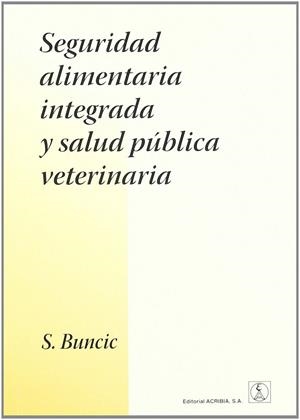 SEGURIDAD ALIMENTARIA INTEGRADA Y SALUD PÚBLICA VETERINARIA | 9788420011165 | BUNCIC, SAVA