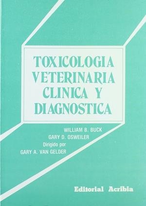 TOXICOLOGÍA VETERINARIA CLÍNICA Y DIAGNÓSTICA | 9788420004815 | BUCK, WILLIAM B.