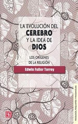 EVOLUCIÓN DEL CEREBRO Y LA IDEA DE DIOS, LA | 9786071671486 | FULLER TORREY, EDWIN