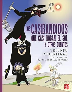 CASIBANDIDOS QUE CASI ROBAN EL SOL Y OTROS CUENTOS, LOS | 9789681647650 | ARCINIEGAS, TRIUNFO