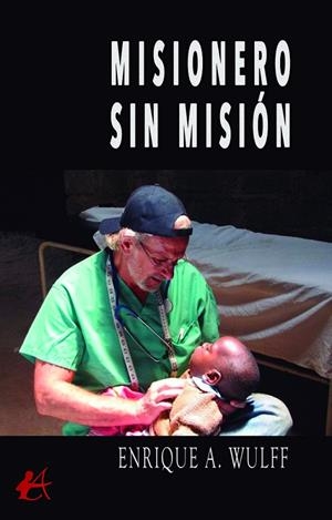 MISIONERO SIN MISIÓN | 9788419340542 | WULFF, ENRIQUE A.