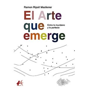 ARTE QUE EMERGE, EL | 9788419340740 | RIPOLL MASFERRER, RAMON