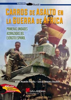 CARROS DE ASALTO EN LA GUERRA DE ÁFRICA. PRIMERAS UNIDADES ACORAZADAS DEL EJÉRCITO ESPAÑOL | 9788417816872 | MARTÍN PALMA, RAÚL / MOLINA FRANCO, LUCAS