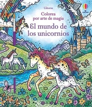 MUNDO DE LOS UNICORNIOS, EL. COLOREA POR ARTE DE MAGIA | 9781803703572 | WHEATLEY, ABIGAIL