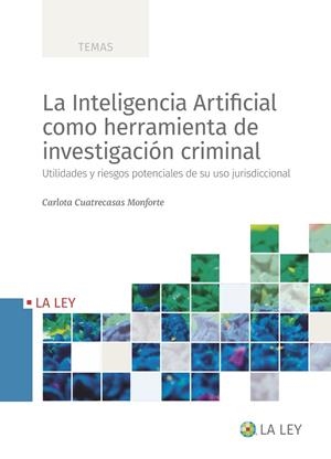 INTELIGENCIA ARTIFICIAL COMO HERRAMIENTA DE INVESTIGACIÓN CRIMINAL, LA | 9788419032553 | CUATRECASAS MONFORTE, CARLOTA