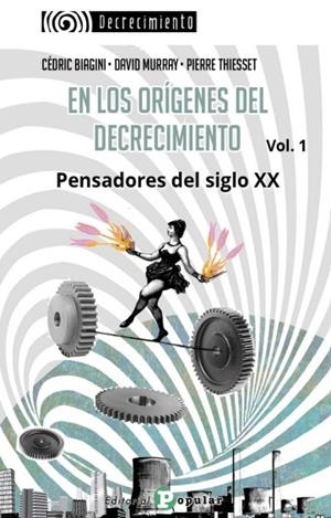 EN LOS ORÍGENES DEL DECRECIMIENTO. PENSADORES DEL SIGLO XX. VOL. 1 | 9788478849093 | BIAGINI, CÉDRIC/MURRAY, DAVID/THIESSET, PIERRE