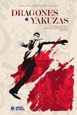 DRAGONES Y YAKUZAS. EL VUELO DE SEGA HACIA EL INFRAMUNDO JAPONÉS  | 9788419084071 | GARCIA RASO, DANIEL