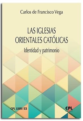 IGLESIAS ORIENTALES CATOLICAS IDENTIDAD Y PATRIMONIO, LAS | 9788491653103 | DE FRANCISCO VEGA, CARLOS