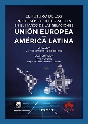 FUTURO DE LOS PROCESOS DE INTEGRACION EN EL MARCO DE LAS RELACIONES UNIÓN EUROPEA - AMÉRICA LATINA, EL | 9788413595368 | JIMÉNEZ CARRERO, JORGE ANTONIO/MOLINA DEL POZO, CARLOS FRANCISCO/USHAKOVA, TATSIANA/SARACHO CORNET, 