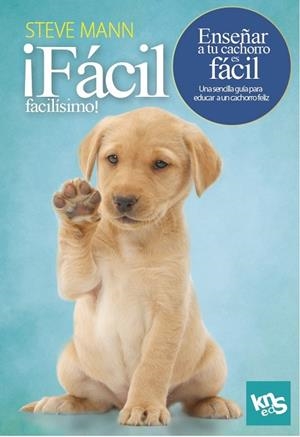 ¡FACIL, FACILISIMO! ENSEÑAR A TU CACHORRO ES FACIL | 9788412418514 | MANN, STEVE / ROACH, MARTIN