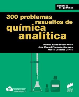 300 PROBLEMAS RESUELTOS DE QUÍMICA ANALÍTICA | 9788413571799 | YÁÑEZ-SEDEÑO ORIVE, PALOMA/PINGARRÓN CARRAZÓN, JOSÉ MANUEL/GONZÁLEZ CORTÉS, ARACELI