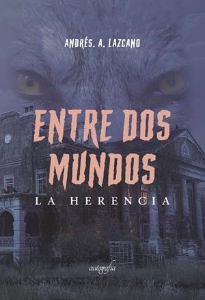 ENTRE DOS MUNDOS. LA HERENCIA | 9788419300522 | A. LAZCANO, ANDRÉS