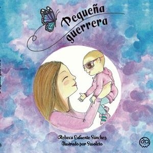 PEQUEÑA GUERRERA | 9788418824975 | LAFUENTE SÁNCHEZ, REBECA