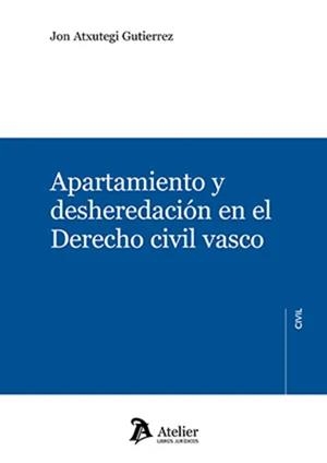 APARTAMIENTO Y DESEHEREDACION EN EL DERECHO CIVIL VASCO | 9788418780295 | ATXUTEGI GUTIERREZ, JON