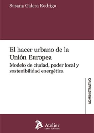 HACER URBANO DE LA UNION EUROPEA, EL | 9788418780318 | GALERA RODRIGO, SUSANA