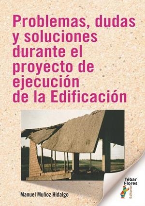 PROBLEMAS, DUDAS Y SOLUCIONES DURANTE EL PROYECTO DE EJECUCIÓN DE LA EDIFICACIÓN | 9788473608404 | MUÑOZ HIDALGO, MANUEL