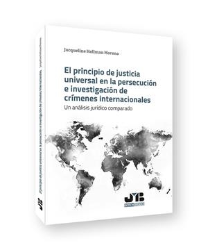PRINCIPIO DE JUSTICIA UNIVERSAL EN LA PERSECUCIÓN E INVESTIGACIÓN DE CRÍMENES INTERNACIONALES | 9788419045706 | HELLMAN MORENO, JACQUELINE