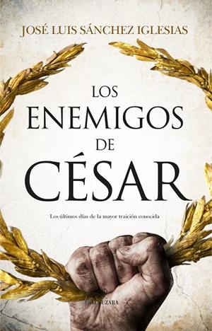 ENEMIGOS DE CÉSAR, LOS | 9788411310956 | SÁNCHEZ IGLESIAS, JOSÉ LUIS