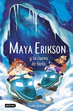 MAYA ERIKSON 03. MAYA ERIKSON Y LA CUEVA DE HIELO | 9788408259183 | ÁLVAREZ, ISABEL / BRUNO, MARINA
