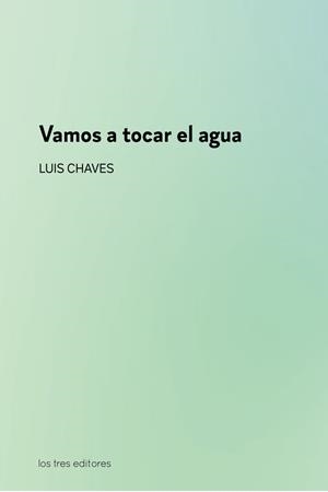 VAMOS A TOCAR EL AGUA | 9788412447941 | CHAVES, LUIS