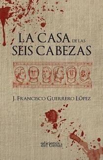 CASA DE LAS SEIS CABEZAS, LA | 9788418896217 | GUERRERO LÓPEZ, JOSÉ FRANCISCO