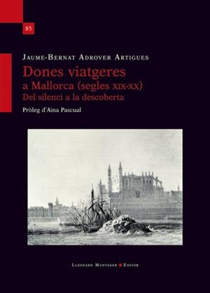 DONES VIATGERES A MALLORCA (SEGLES XIX-XX). DEL SILENCI A LA DESCOBERTA | 9788418758638 | ADROVER ARTIGUES, JAUME-BERNAT